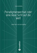 Paradigmenwechsel oder eine neue Sicht auf die Welt