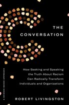 The Conversation How Seeking and Speaking the Truth about Racism Can Radically Transform Individuals and Organizations