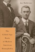 The Gilded Age Construction of Modern American Homophobia