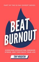 30 Day Expert Series - Beat Burnout: Overcome Exhaustion, Minimize Stress, and Take Back Your Life in 30 Days
