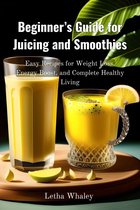 Beginner’s Guide for Juicing and Smoothies