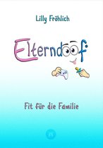 Elterndoof - Dein Familienguide. Spielerisch durch die Schulzeit und lebensfähig nach dem Auszug - Positive Erziehung mit Bewusstsein, Kniffen und Tricks für eine starke und glückliche Familie