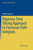 Mathematical Physics Studies- Rigorous Time Slicing Approach to Feynman Path Integrals
