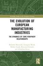 Routledge Studies in the European Economy-The Evolution of European Manufacturing Industries