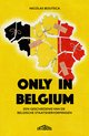 Only in Belgium