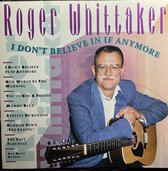 Roger Whittaker I don’t believe in if anymore.