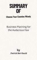 The summary of Choose Your Enemies Wisely Business Planning for the Audacious Few By Patrick Bet-David