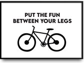 Put the fun between your legs Fiets fotolijst met glas 50 x 70 cm - Prachtige kwaliteit - Slaapkamer - Woonkamer - Wielrennen - Bike - Harde lijst - inclusief ophangsysteem
