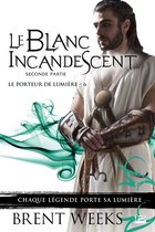 Le Porteur de lumière 6 - Le Porteur de lumière, T6 : Le Blanc incandescent - Seconde partie