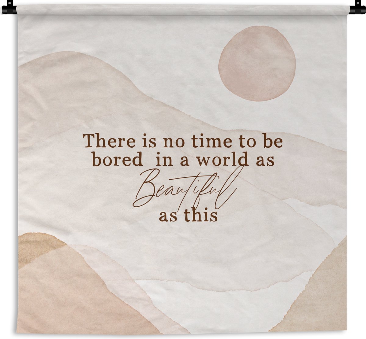 Wandkleed - Wanddoek - Spreuken - Quotes - There is no time to be bored in a world as beautiful as this - Waterverf - 150x150 cm - Wandtapijt