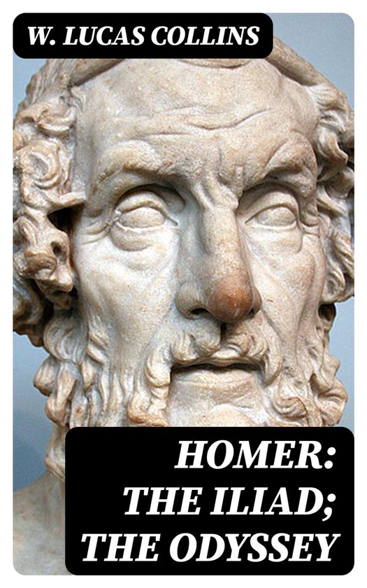 Homer: The Iliad; The Odyssey (ebook), W. Lucas Collins | 8596547418368 ...