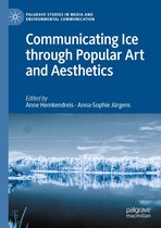 Palgrave Studies in Media and Environmental Communication - Communicating Ice through Popular Art and Aesthetics