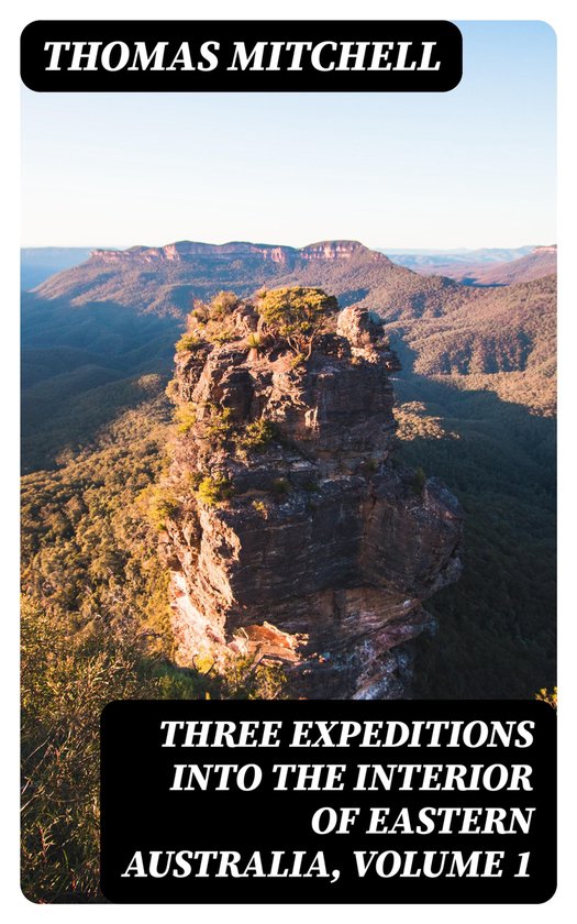 Three Expeditions into the Interior of Eastern Australia, Vo ... - cover