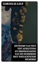 Ontwerp van wet tot afsluiting en droogmaking van de Zuiderzee met toelichtende memorie