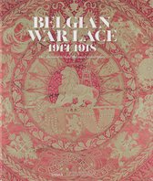 BELGIAN WAR LACE 1914-1918 : The Collection of the Royal Museums of Art and History