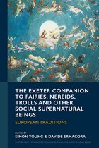 Exeter New Approaches to Legend, Folklore and Popular Belief-The Exeter Companion to Fairies, Nereids, Trolls and other Social Supernatural Beings