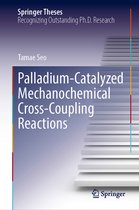 Springer Theses- Palladium-Catalyzed Mechanochemical Cross-Coupling Reactions