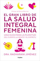 El gran libro de la salud integral femenina: Una guía para la plenitud del cuerp o, la mente y el espíritu / The Big Book of Comprehensive Women's Health