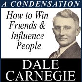 How to Win Friends & Influence - A Condensation from the Book