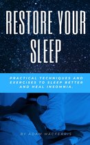 RESTORE YOUR SLEEP Practical techniques and exercises to sleep better and heal insomnia.