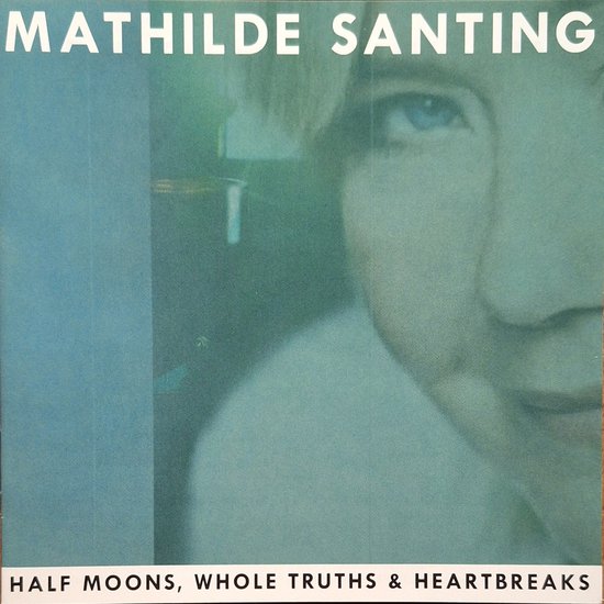 MATHILDE SANTING -HALF MOONS, WHOLE TRUTHS and HEARTBREAKS