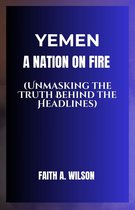 Yemen: A Nation on Fire