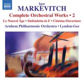 Arnhem Philharmonic Orchestra, Christopher Lyndon-Gee - Markevitch: Complete Orchestral Works / 2: Le Nouvel Âge / Sinfonietta In F / Cinéma-Ouverture (CD)