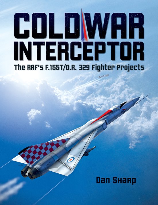 Cold War Interceptor: The RAF's F.155T/O.R. 329 Fighter Proj ... - cover