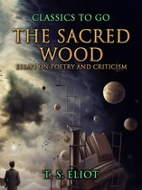 Classics To Go - The Sacred Wood, Essays on Poetry and Criticism