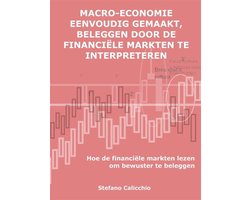Macro-economie eenvoudig gemaakt, beleggen door de financiële markten te interpreteren Macro-economie eenvoudig gemaakt, beleggen door de financiële markten te interpreteren