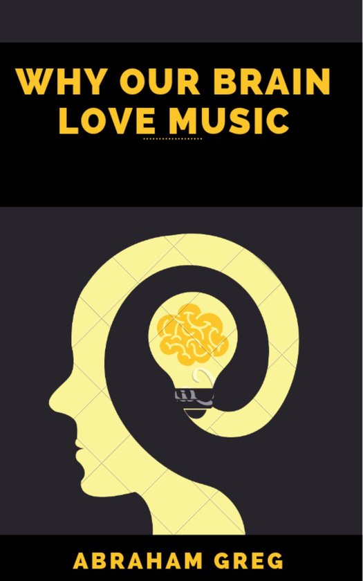 WHY OUR BRAIN LOVE MUSIC (ebook), Abraham Greg | 1230007258527 | Boeken ...