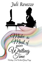 Make the Most of your Writing Time: Writing Fast Without Going Crazy