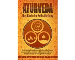 Ayurveda: Das Buch der Selbstheilung. Durch indische Heilmethoden und Ernährung Stoffwechsel anregen, entgiften, abnehmen und Gesundheit verbessern + mehr Entspannung und Heilung für Körper & Geist