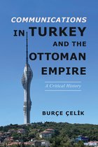 The Geopolitics of Information- Communications in Turkey and the Ottoman Empire