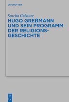 Beihefte zur Zeitschrift fur die Alttestamentliche Wissenschaft523- Hugo Greßmann und sein Programm der Religionsgeschichte