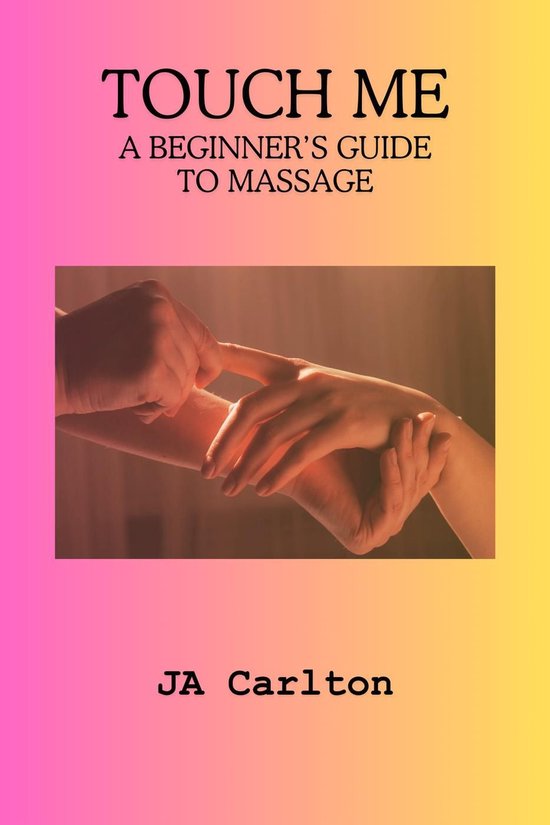 Touch Me A Beginner's Guide to Massage - cover