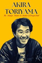 AKIRA TORIYAMA THE MANGA MASTER & Author of Dragon Ball dies at 68