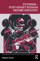 BASEES/Routledge Series on Russian and East European Studies- Putinism – Post-Soviet Russian Regime Ideology