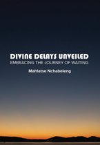 Divine Delays Unveiled: Embracing the Journey of Waiting