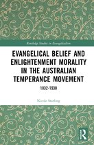 Routledge Studies in Evangelicalism- Evangelical Belief and Enlightenment Morality in the Australian Temperance Movement