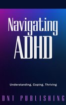 Navigating ADHD: Understanding, Coping, and Thriving