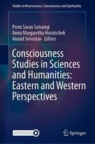 Studies in Neuroscience, Consciousness and Spirituality 8 - Consciousness Studies in Sciences and Humanities: Eastern and Western Perspectives