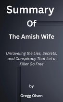 Summary Of The Amish Wife Unraveling the Lies, Secrets, and Conspiracy That Let a Killer Go Free by Gregg Olsen