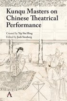 Anthem Studies in Theatre and Performance- Kunqu Masters on Chinese Theatrical Performance