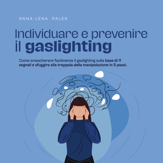 Individuare E Prevenire Il Gaslighting Come Smascherare Facilmente Il