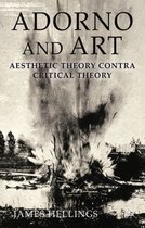 Adorno and Art: Aesthetic Theory Contra Critical Theory