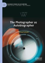 Palgrave Studies in Life Writing-The Photographer as Autobiographer