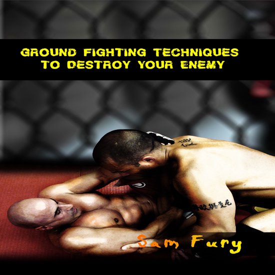 Ground Fighting Techniques to Destroy Your Enemy - cover