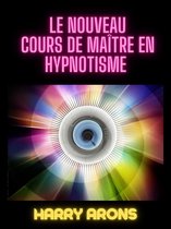 Le Nouveau Cours de Maître en Hypnotisme (Traduit)