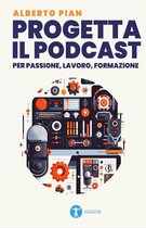 Podcasting 3 - Progetta il podcast per passione, lavoro, formazione